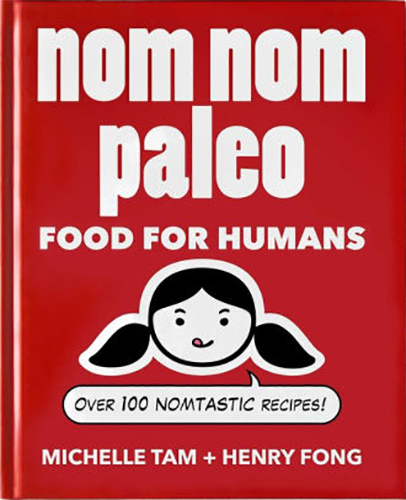 Nom Nom Paleo: Food for Humans by Michelle Tam and Henry Fong